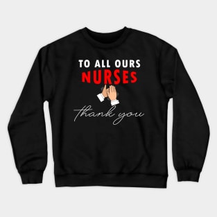 To all ours nurses thank your gift Crewneck Sweatshirt